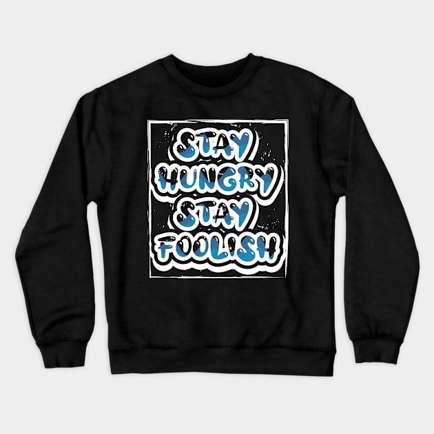 Stay Hungry Stay Foolish Crewneck Sweatshirt by T-Shirt Attires